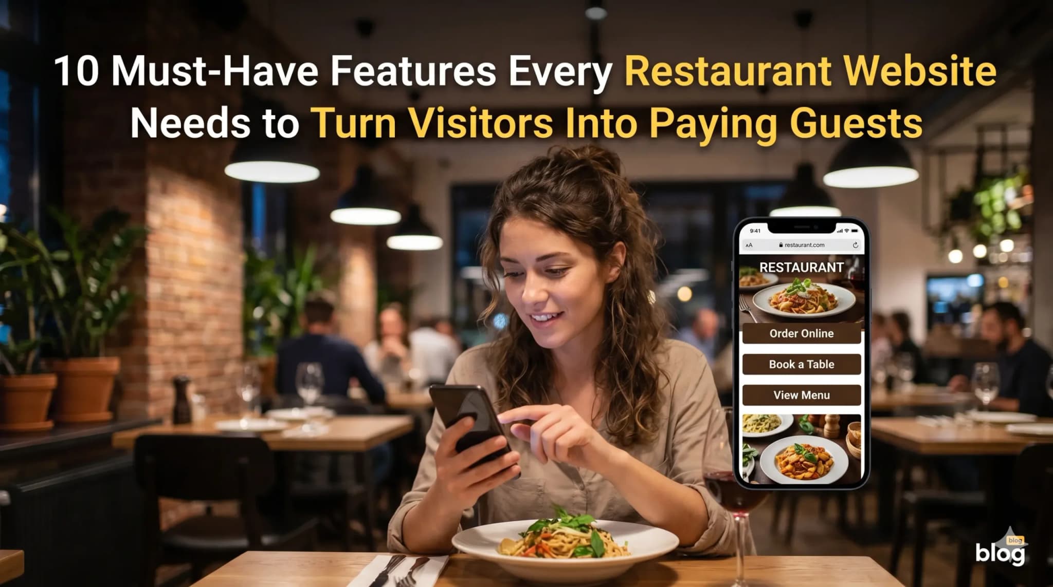 10 Must-Have Features Every Restaurant Website Needs to Turn Visitors Into Paying Guests